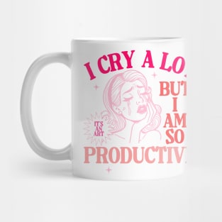 I Cry A Lot But I Am So Productive Mug